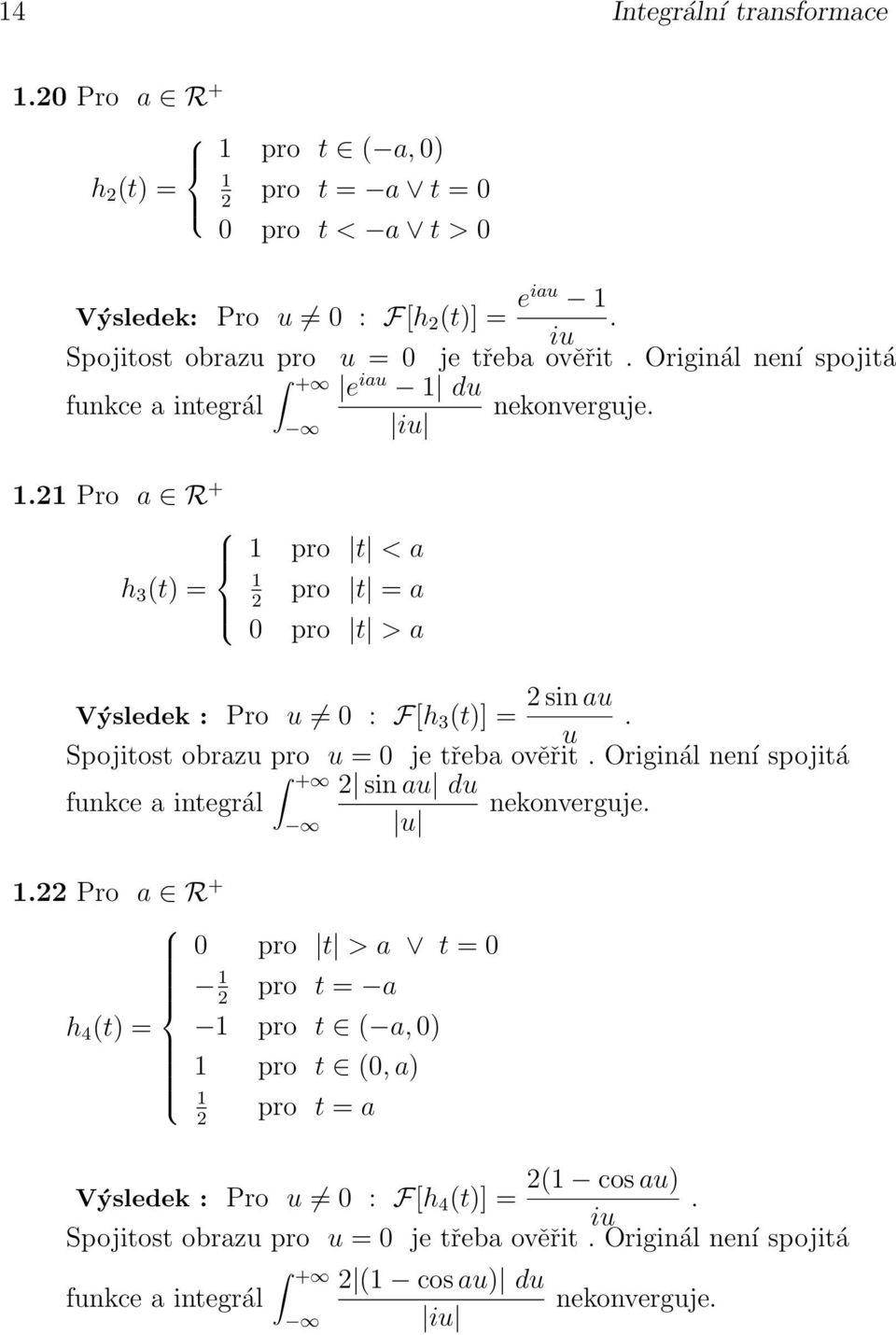 Spojitost obrazu pro u = je třeba ověřit Originál není spojitá sin au du funkce a integrál nekonverguje u Pro a R + pro t > a t = pro t = a h 4 (t) = pro t ( a, )