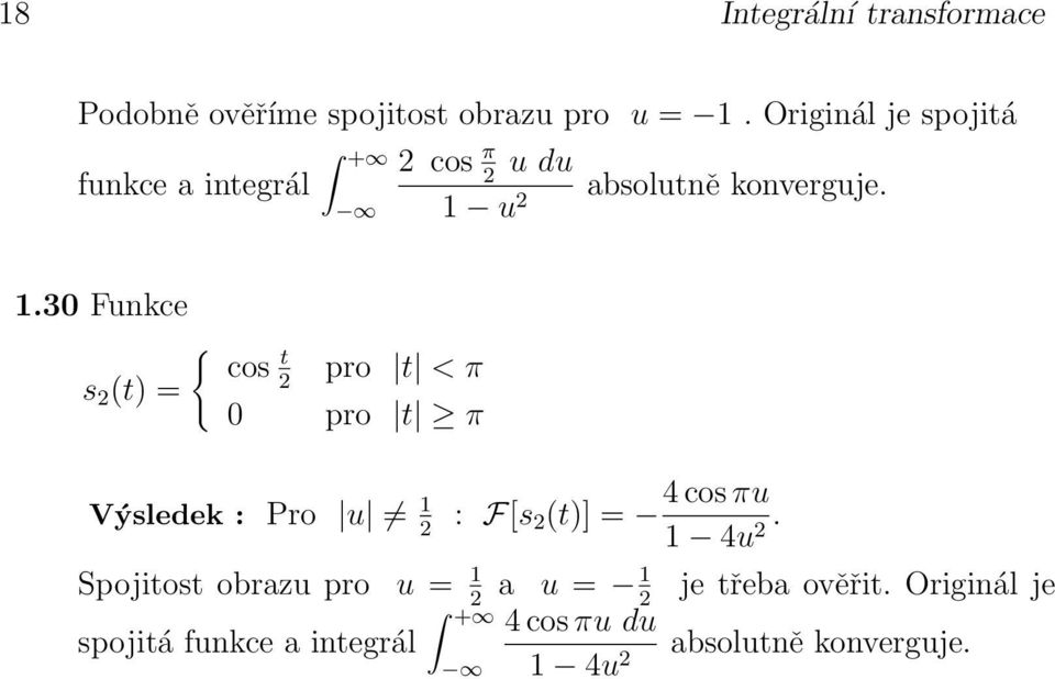 pro t π Výsledek : Pro u : F[s 4 cos πu (t)] = 4u Spojitost obrazu pro u = a u = je