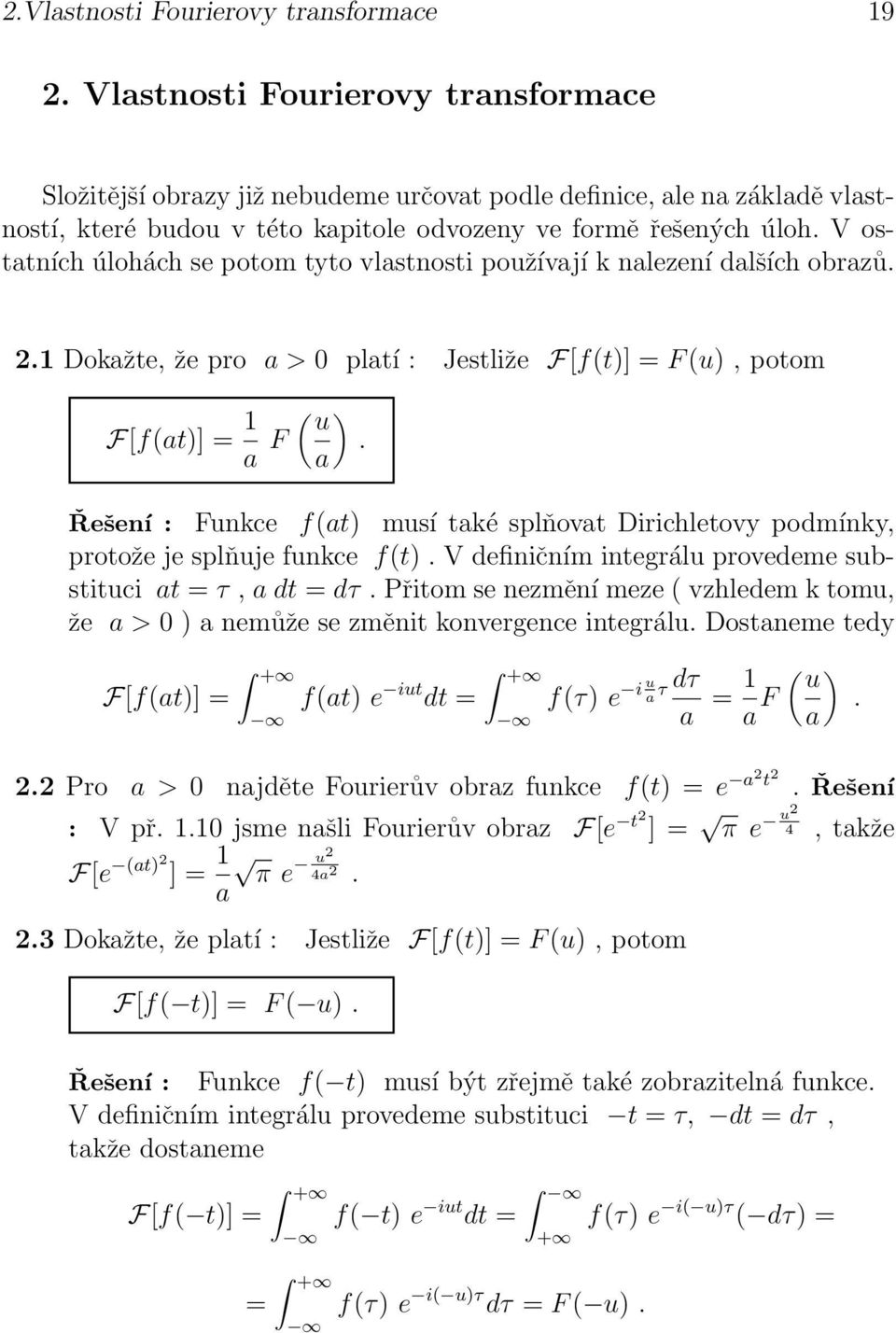 musí také splňovat Dirichletovy podmínky, protože je splňuje funkce f(t) V definičním integrálu provedeme substituci at = τ, a dt = dτ Přitom se nezmění meze ( vzhledem k tomu, že a > ) a nemůže se