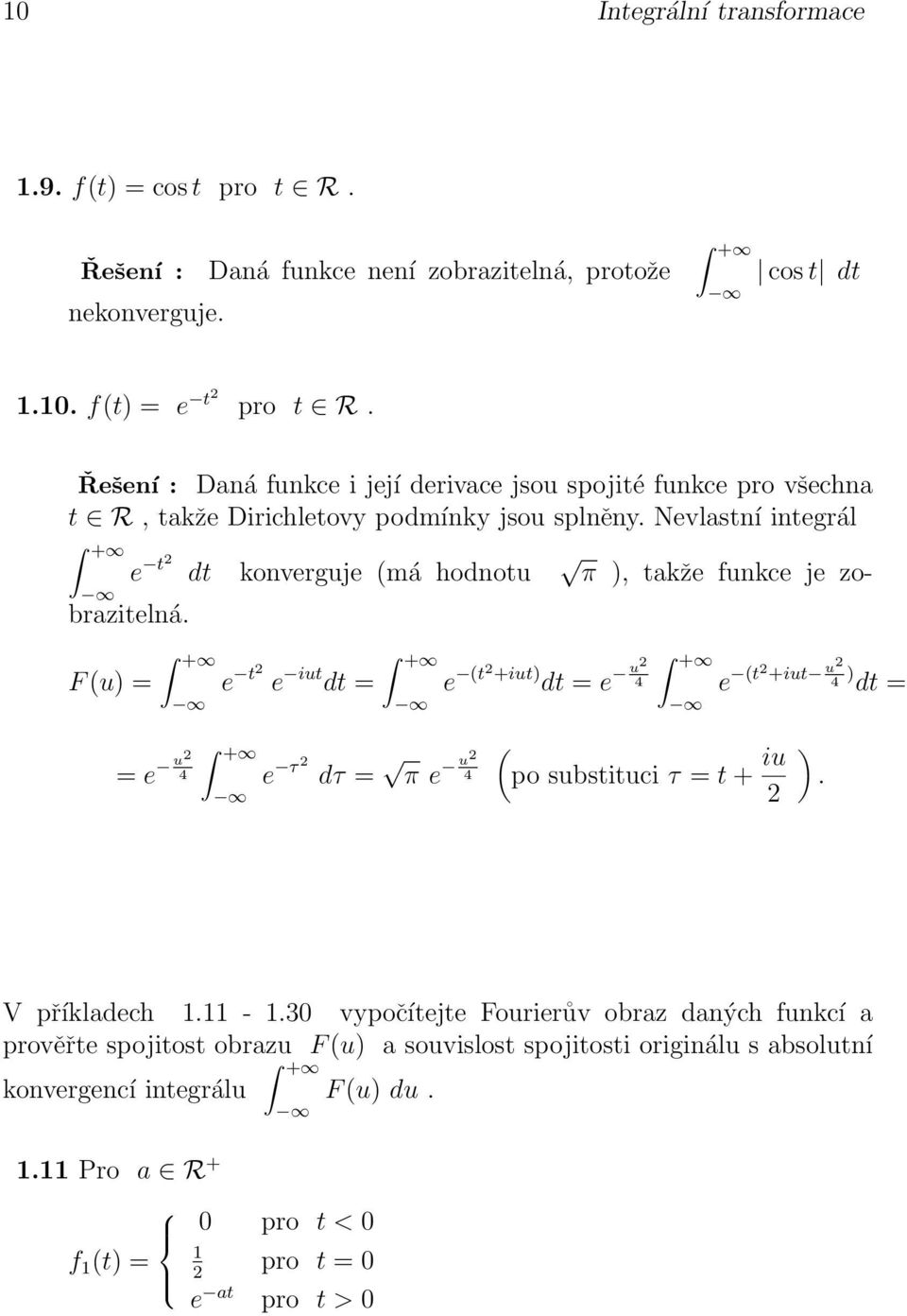 zobrazitelná F (u) = = e u 4 e t e iut dt = e τ dτ = π e u 4 e (t +iut) dt = e u 4 ( po substituci τ = t + iu e (t +iut u 4 ) dt = ) V příkladech - 3 vypočítejte