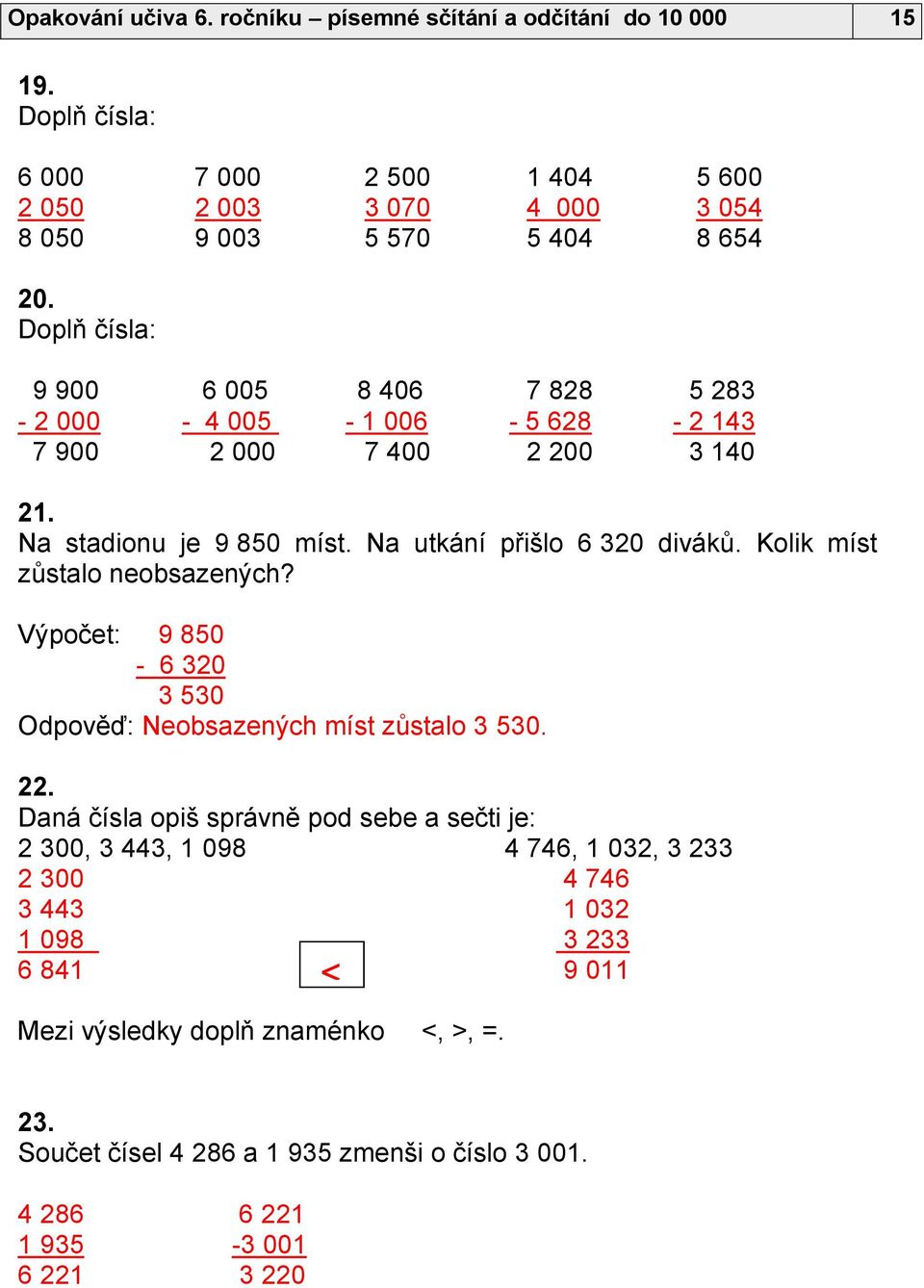 Kolik míst zůstalo neobsazených? Výpočet: 9 850-6 320 3 530 Odpověď: Neobsazených míst zůstalo 3 530. 22.