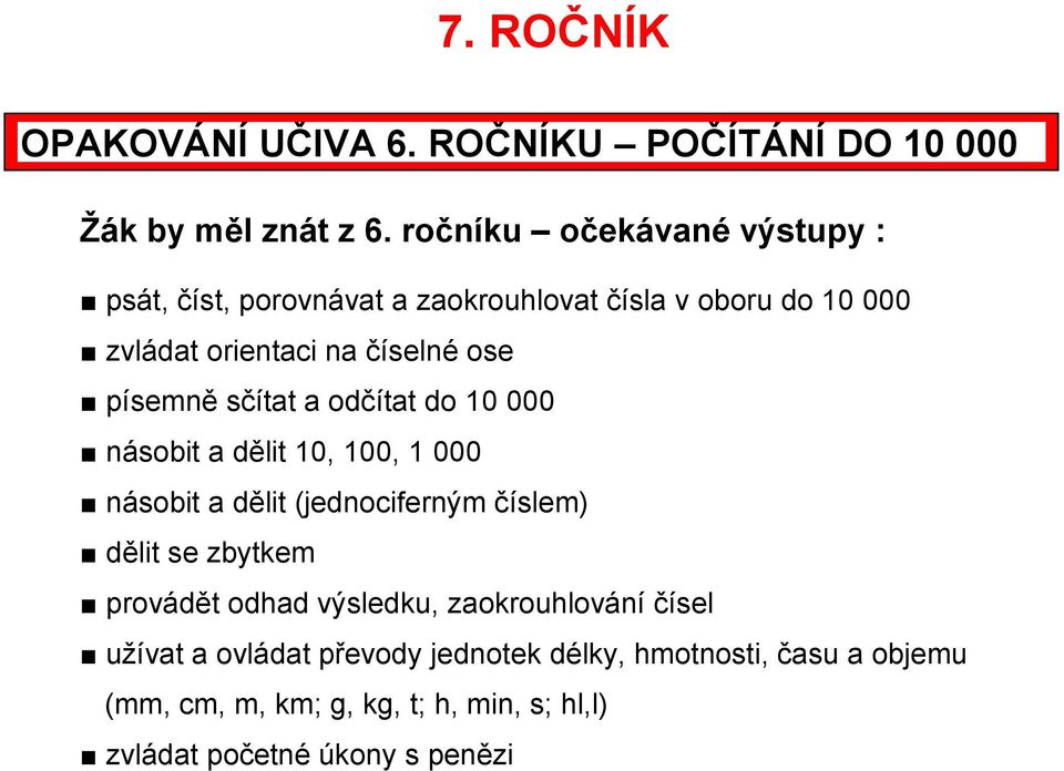 písemně sčítat a odčítat do 10 000 násobit a dělit 10, 100, 1 000 násobit a dělit (jednociferným číslem) dělit se zbytkem