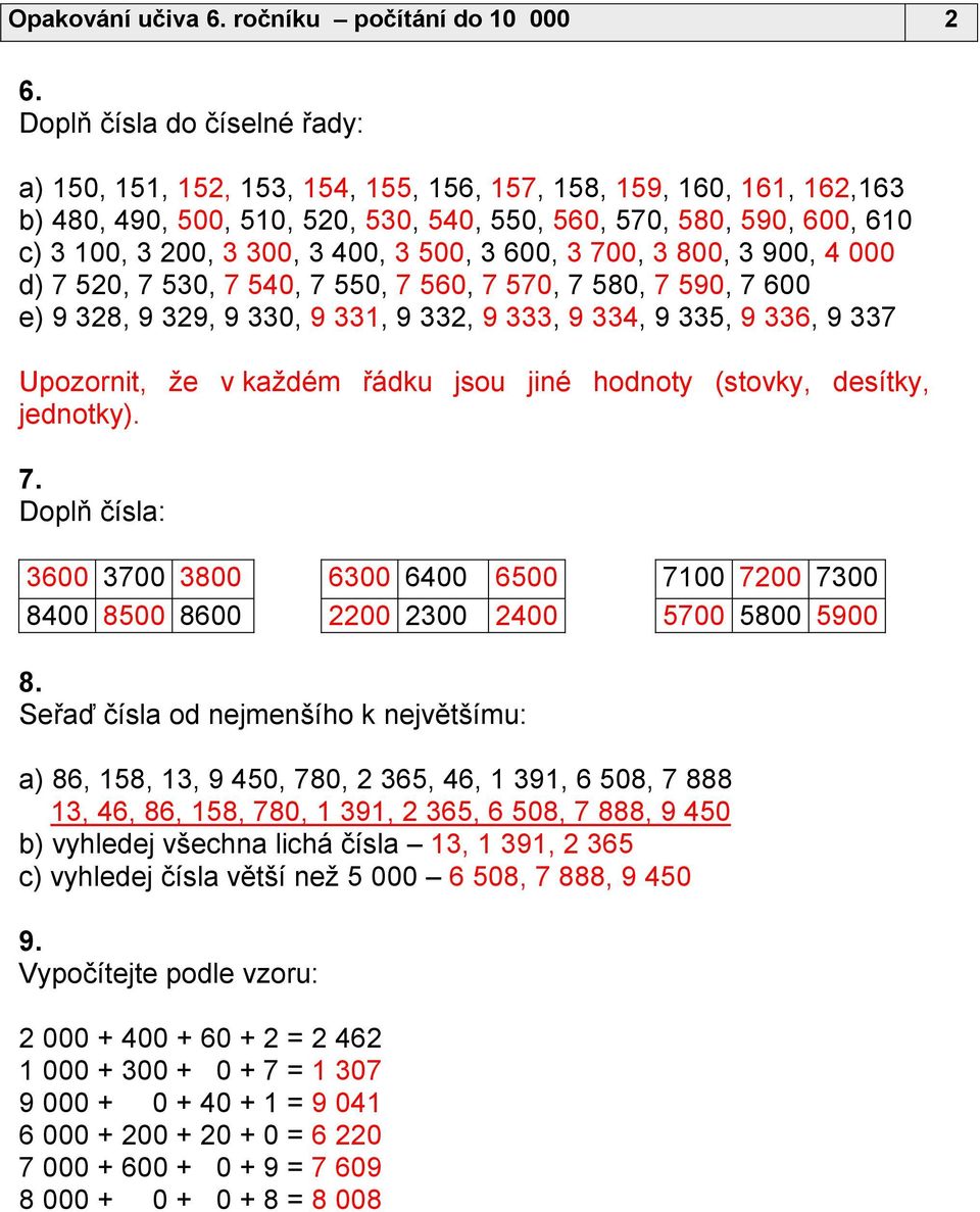 400, 3 500, 3 600, 3 700, 3 800, 3 900, 4 000 d) 7 520, 7 530, 7 540, 7 550, 7 560, 7 570, 7 580, 7 590, 7 600 e) 9 328, 9 329, 9 330, 9 331, 9 332, 9 333, 9 334, 9 335, 9 336, 9 337 Upozornit, že v