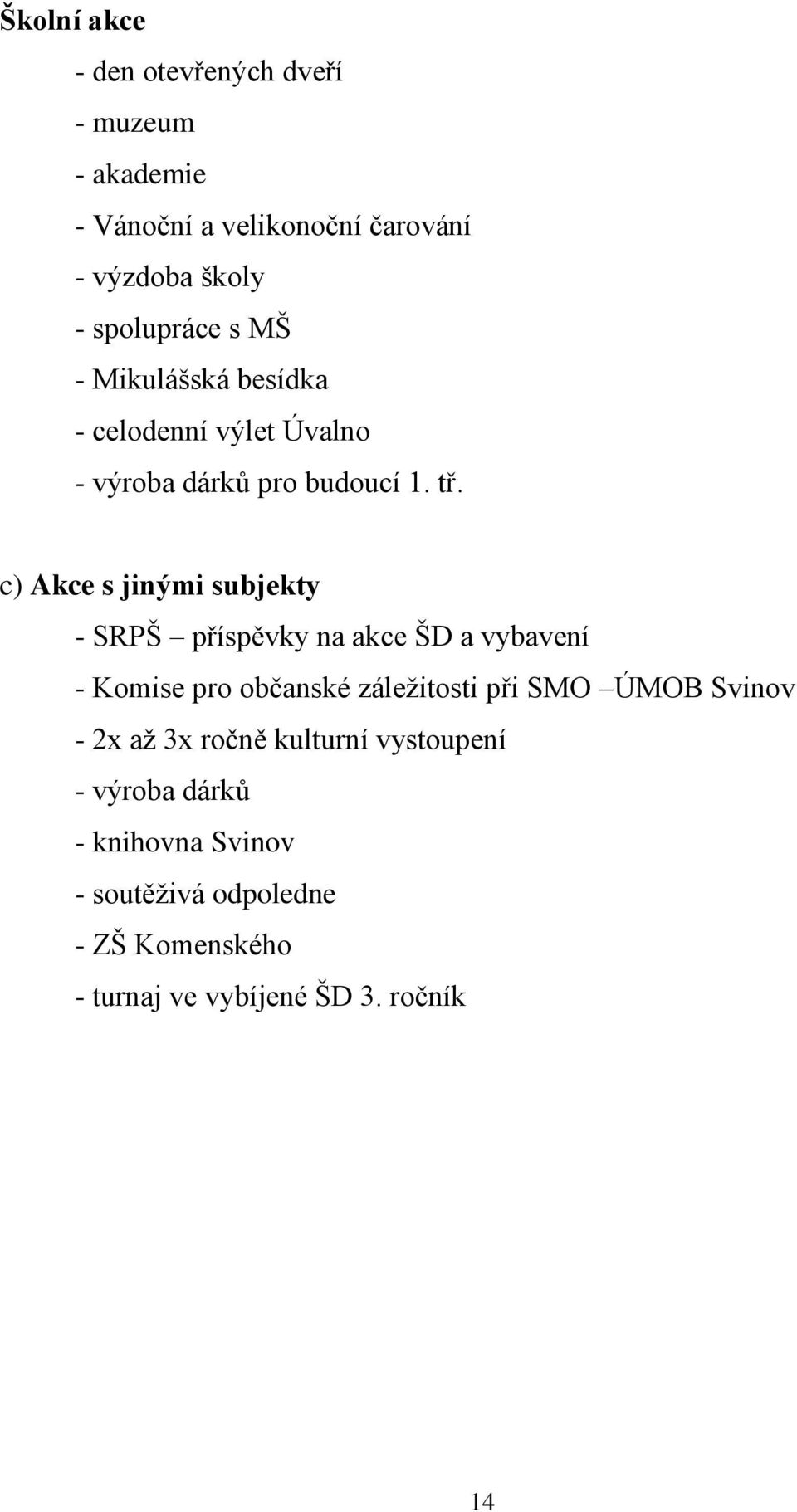 c) Akce s jinými subjekty - SRPŠ příspěvky na akce ŠD a vybavení - Komise pro občanské záleţitosti při SMO ÚMOB