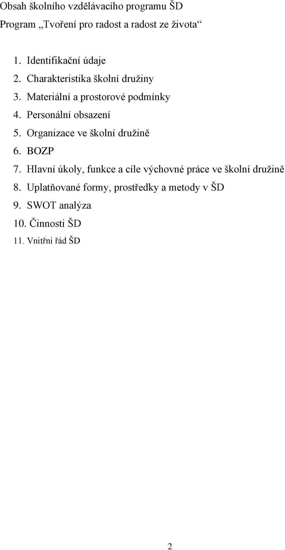 Personální obsazení 5. Organizace ve školní druţině 6. BOZP 7.