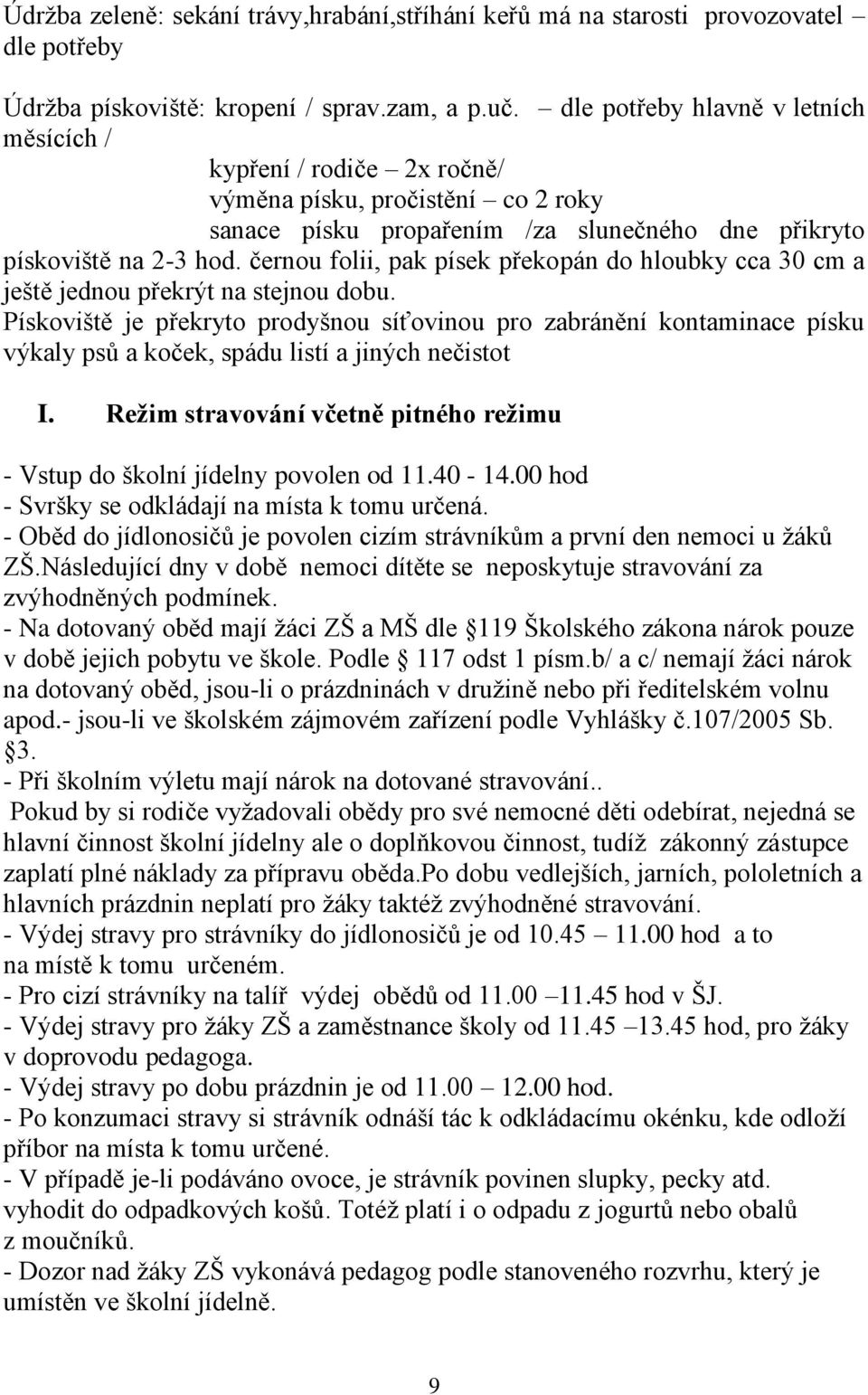 černou folii, pak písek překopán do hloubky cca 30 cm a ještě jednou překrýt na stejnou dobu.