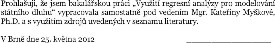 samostatně pod vedením Mgr. Kateřiny Myškové, Ph.D.