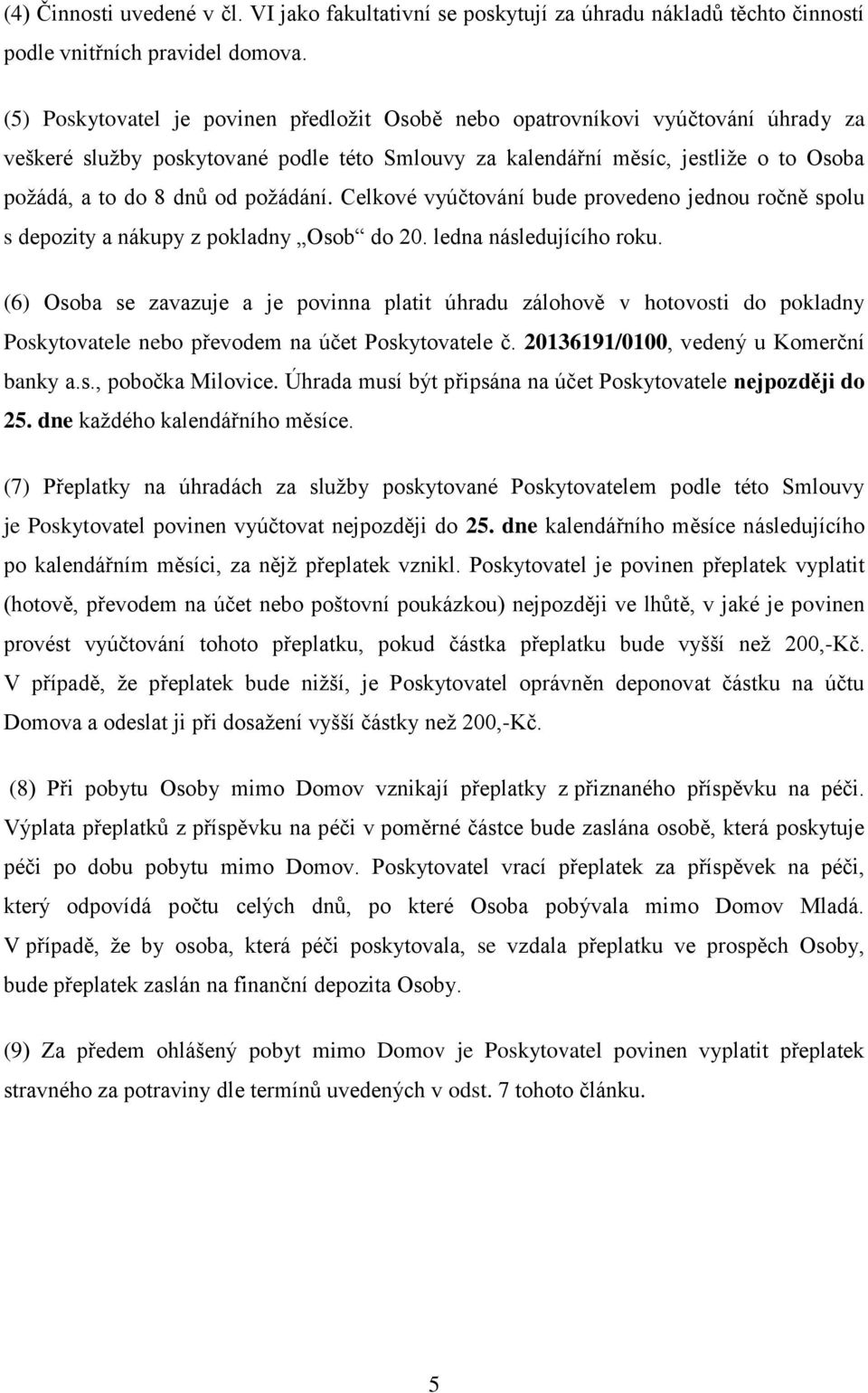 požádání. Celkové vyúčtování bude provedeno jednou ročně spolu s depozity a nákupy z pokladny Osob do 20. ledna následujícího roku.