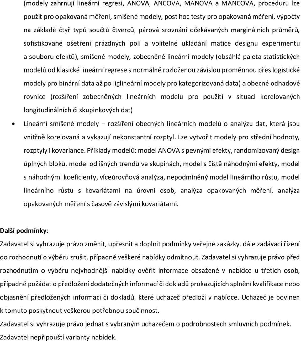 modely (obsáhlá paleta statistických modelů od klasické lineární regrese s normálně rozloženou závislou proměnnou přes logistické modely pro binární data až po liglineární modely pro kategorizovaná