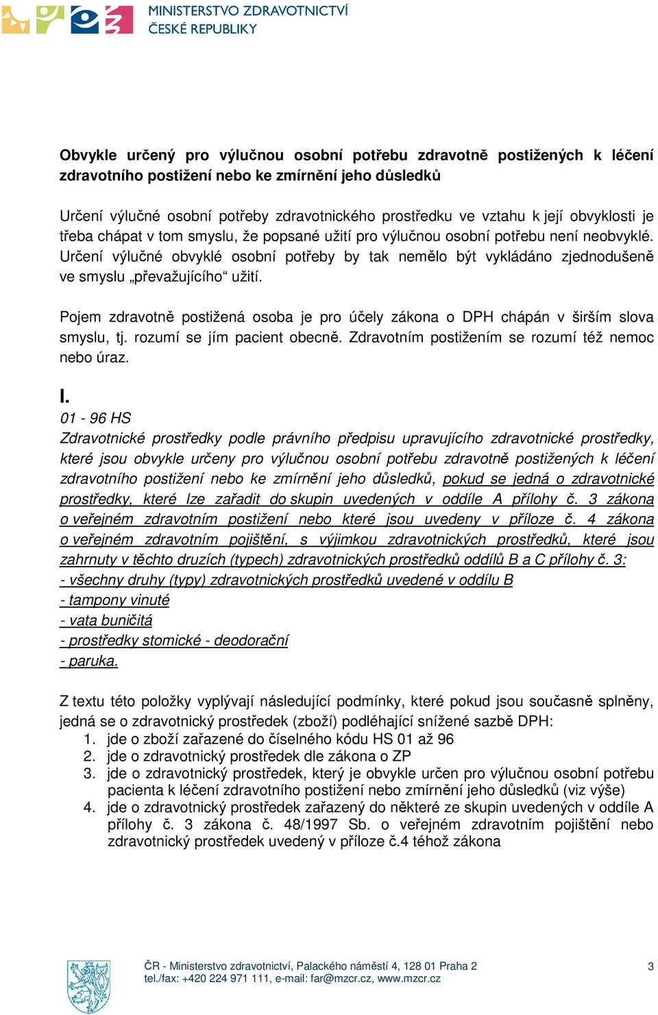 Určení výlučné obvyklé osobní potřeby by tak nemělo být vykládáno zjednodušeně ve smyslu převažujícího užití.