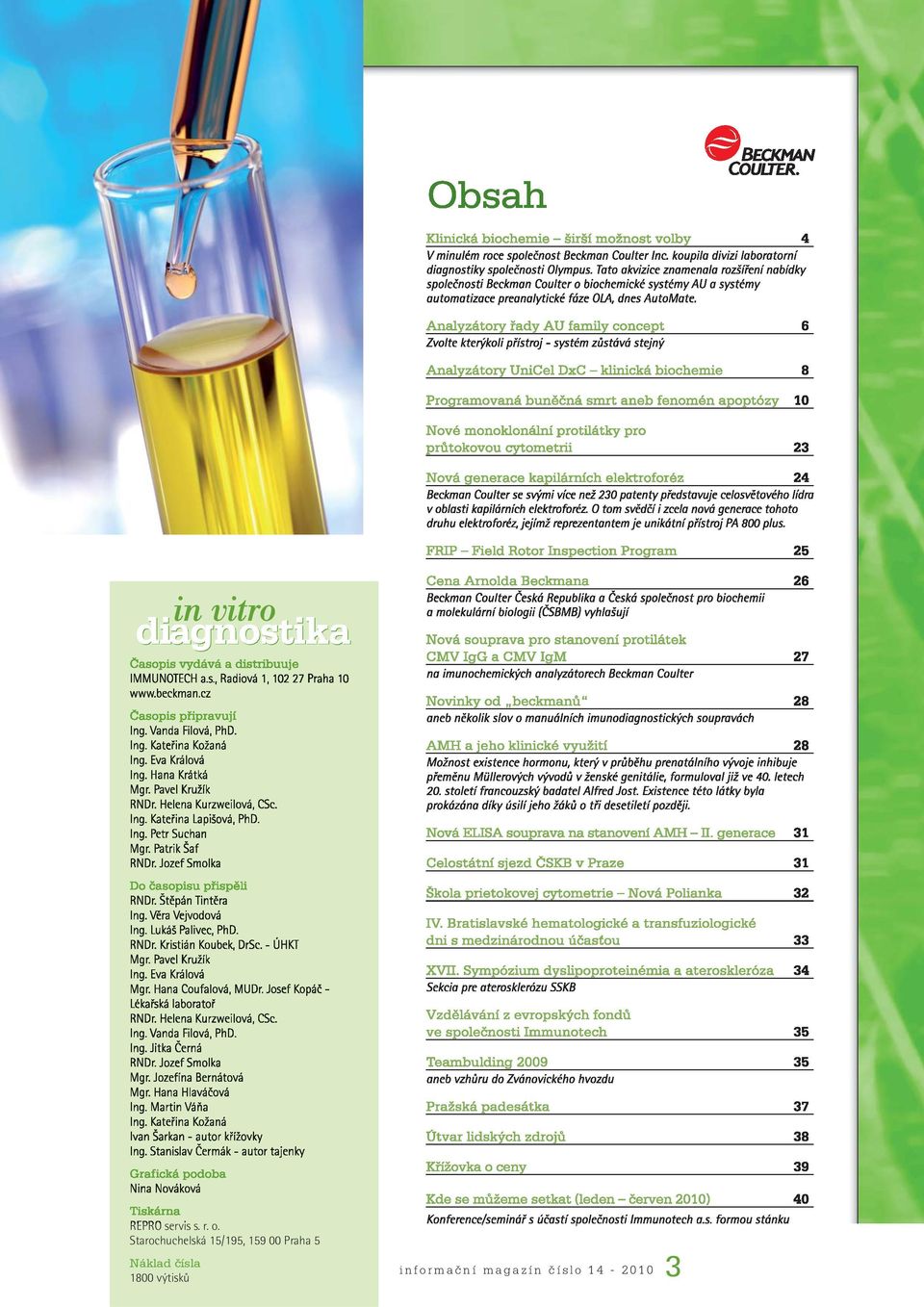 Analyzátory řady AU family concept 6 Zvolte kterýkoli přístroj - systém zůstává stejný Analyzátory UniCel DxC klinická biochemie 8 Programovaná buněčná smrt aneb fenomén apoptózy 10 Nové monoklonální