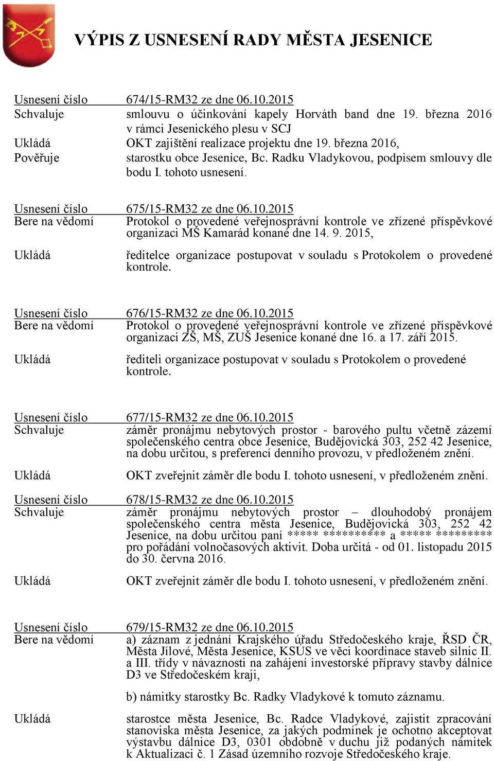 2015 Bere na vědomí Protokol o provedené veřejnosprávní kontrole ve zřízené příspěvkové organizaci MŠ Kamarád konané dne 14. 9.