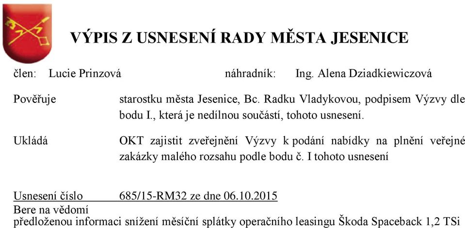 , která je nedílnou součástí, OKT zajistit zveřejnění Výzvy k podání nabídky na plnění veřejné zakázky