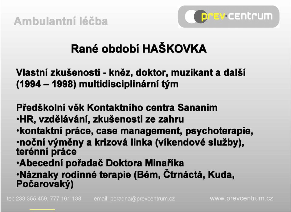 práce, case management, psychoterapie, no noční výměny a krizová linka (víkendov kendové služby), terénn nní