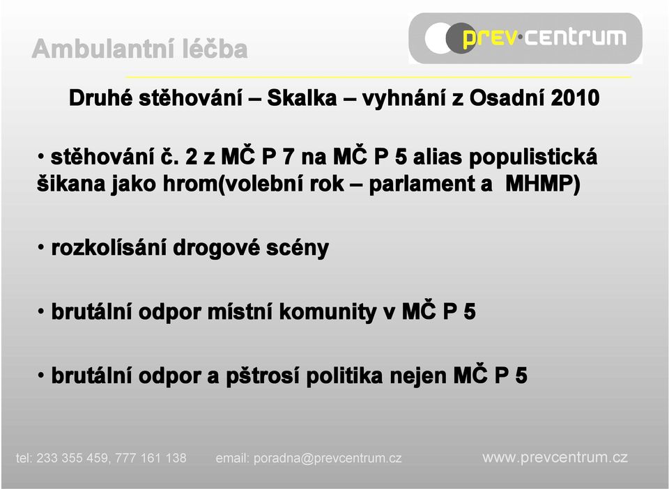 parlament a MHMP) rozkolísání drogové scény brutáln lní odpor místn