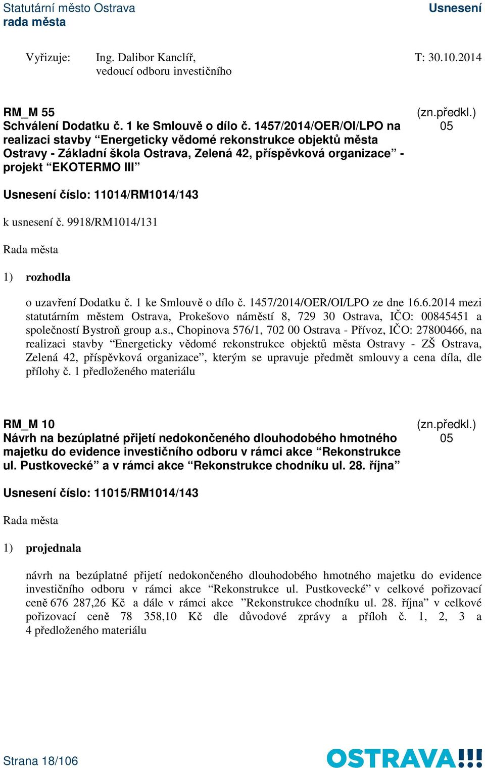 11014/RM1014/143 k usnesení č. 9918/RM1014/131 1) rozhodla o uzavření Dodatku č. 1 ke Smlouvě o dílo č. 1457/2014/OER/OI/LPO ze dne 16.