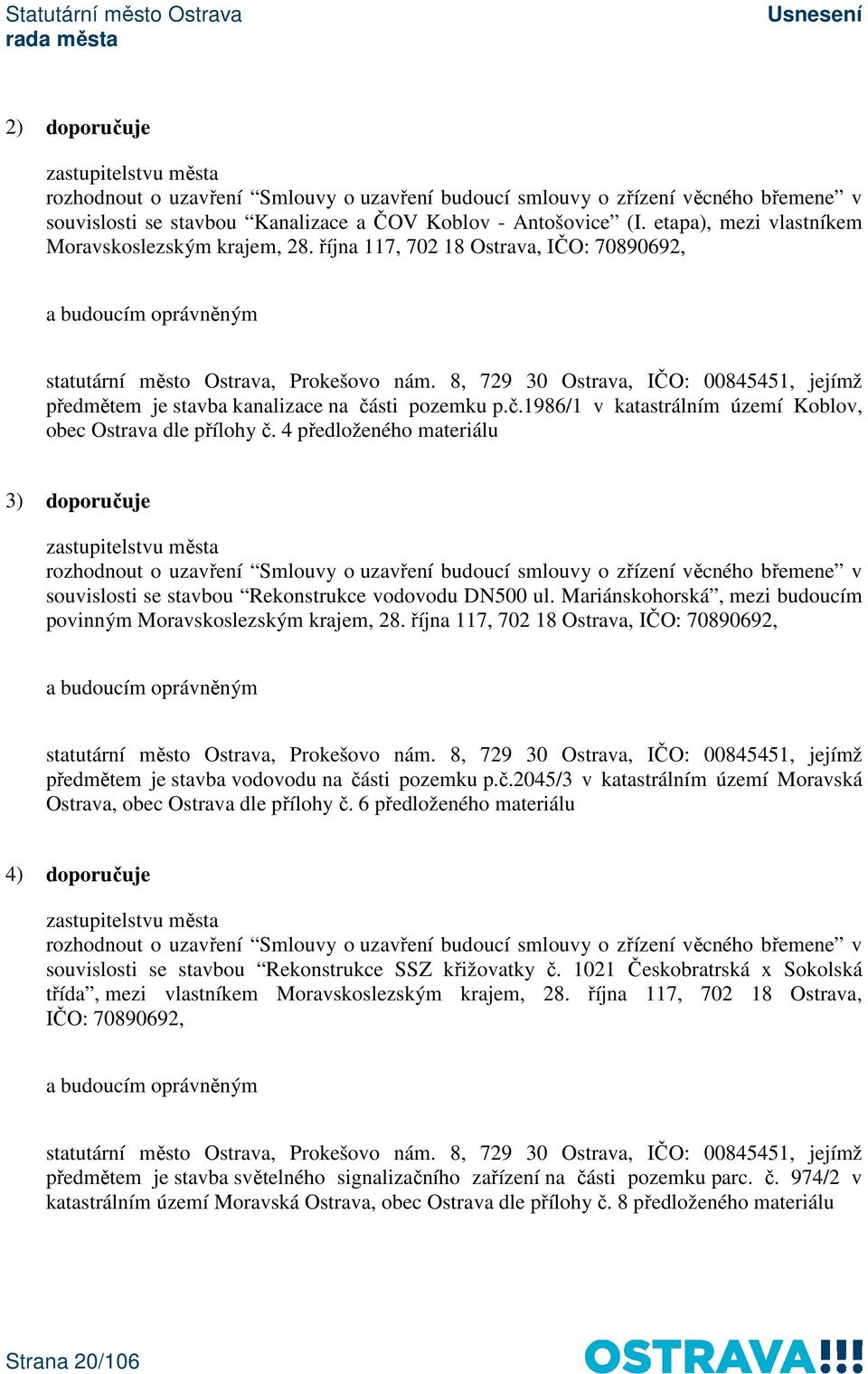 8, 729 30 Ostrava, IČO: 00845451, jejímž předmětem je stavba kanalizace na části pozemku p.č.1986/1 v katastrálním území Koblov, obec Ostrava dle přílohy č.