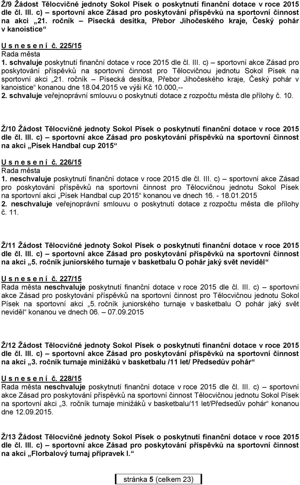 c) sportovní akce Zásad pro poskytování příspěvků na sportovní činnost pro Tělocvičnou jednotu Sokol Písek na sportovní akci 21.