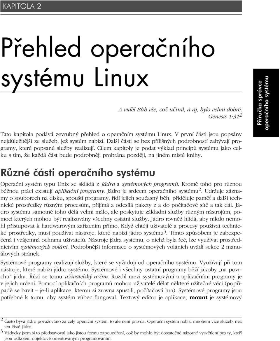 Cílem kapitoly je podat výklad principů systému jako celku s tím, že každá část bude podrobněji probrána později, na jiném místě knihy.