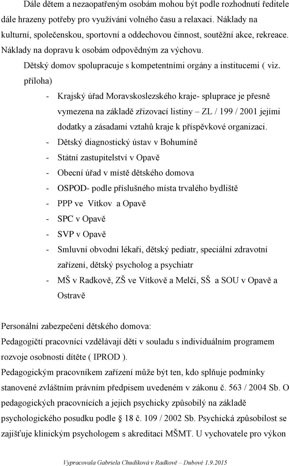 Dětský domov spolupracuje s kompetentními orgány a institucemi ( viz.