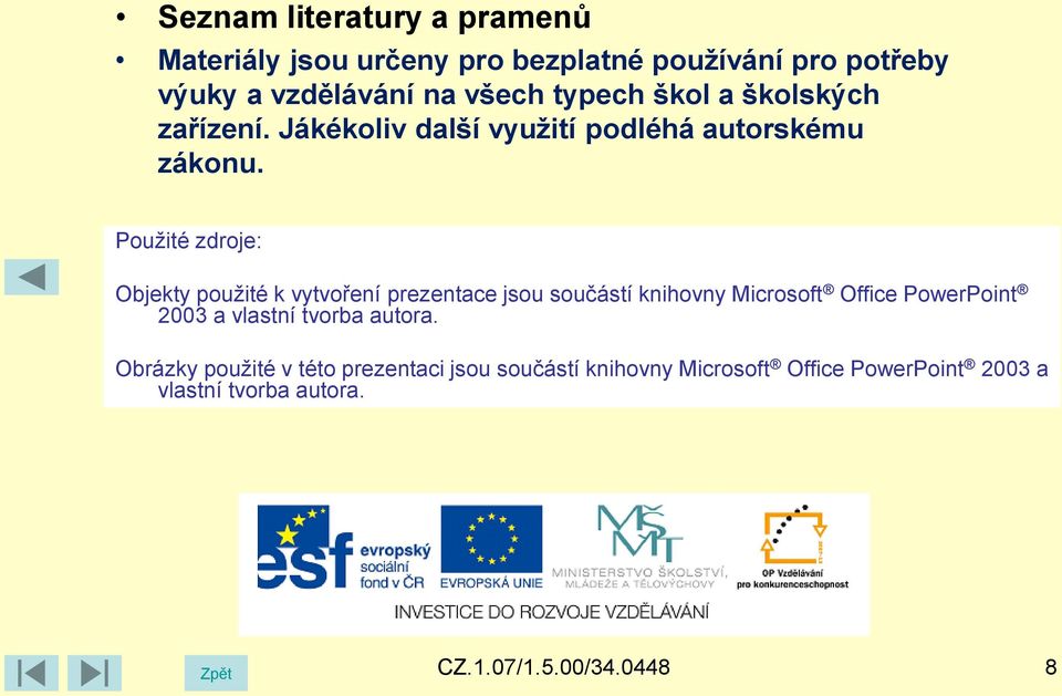 Použité zdroje: Objekty použité k vytvoření prezentace jsou součástí knihovny Microsoft Office PowerPoint 2003 a