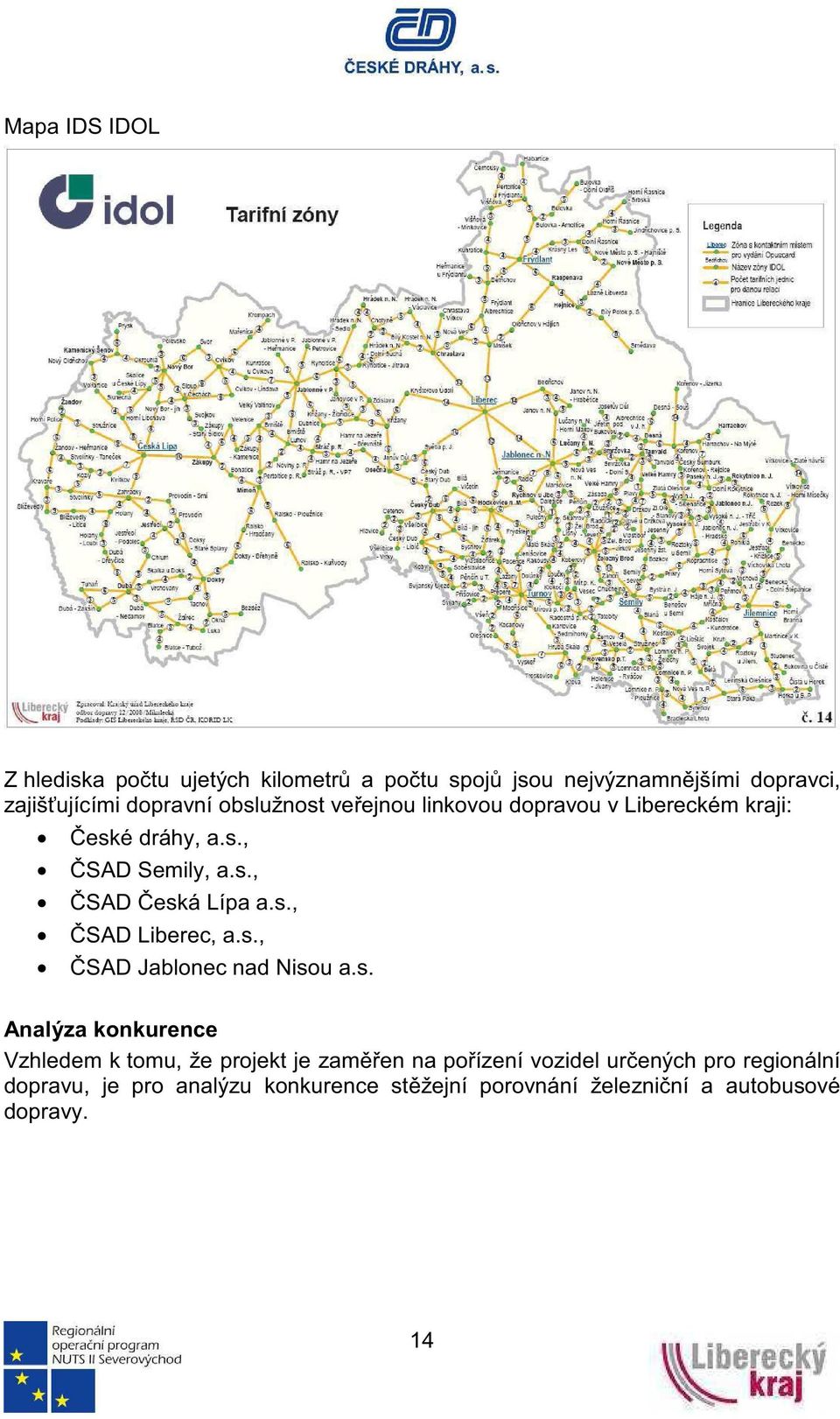 s., SAD Jablonec nad Nisou a.s. Analýza konkurence Vzhledem k tomu, že projekt je zamen na poízení vozidel urených