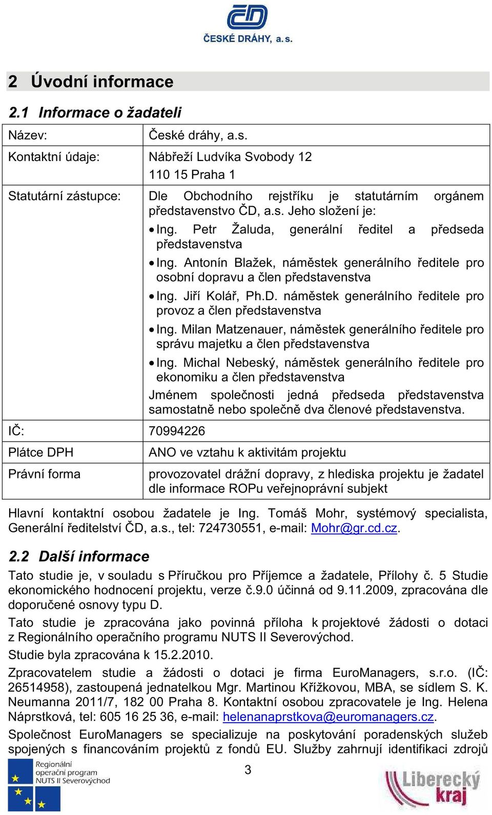 Antonín Blažek, námstek generálního editele pro osobní dopravu a len pedstavenstva Ing. Jií Kolá, Ph.D. námstek generálního editele pro provoz a len pedstavenstva Ing.