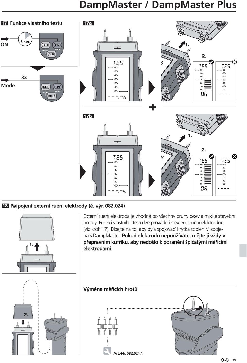 Funkci vlastního testu lze provádìt i s externí ruèní elektrodou (viz krok 17).