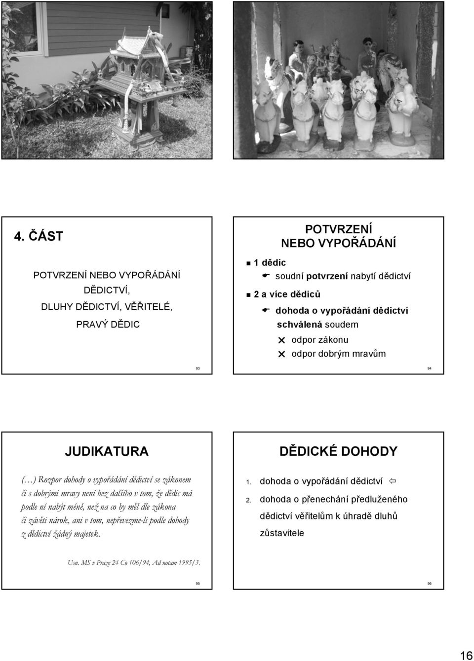 vypořádání dědictví schválená soudem odpor zákonu odpor dobrým mravům 93 94 JUDIKATURA DĚDICKÉ DOHODY ( ) Rozpor dohody o vypořádání dědictví se zákonem či s dobrými mravy