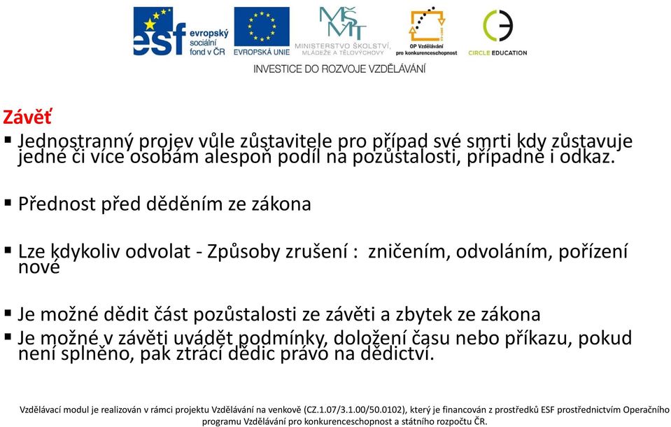 Přednost před děděním ze zákona Lze kdykoliv odvolat Způsoby zrušení : zničením, odvoláním, pořízení nové Je