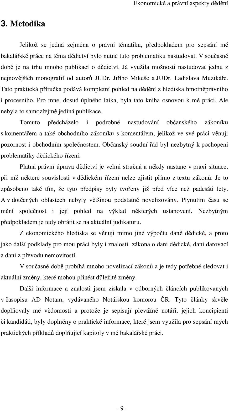 Tato praktická příručka podává kompletní pohled na dědění z hlediska hmotněprávního i procesního. Pro mne, dosud úplného laika, byla tato kniha osnovou k mé práci.