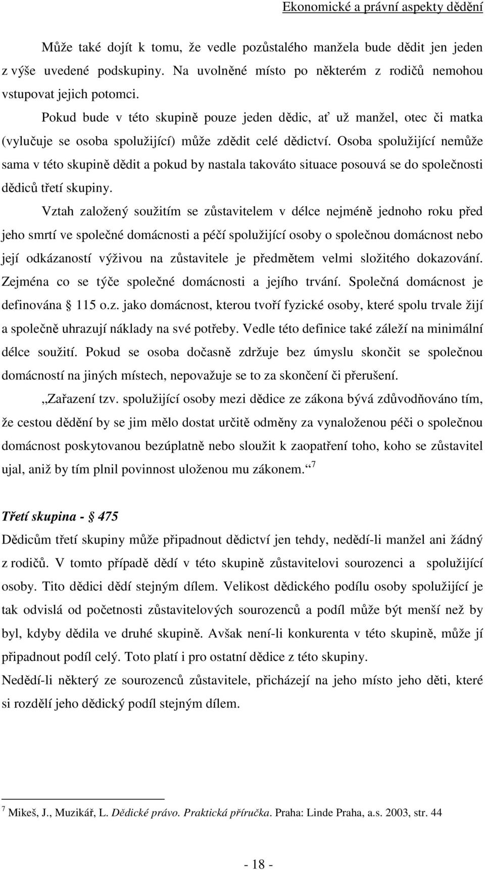 Osoba spolužijící nemůže sama v této skupině dědit a pokud by nastala takováto situace posouvá se do společnosti dědiců třetí skupiny.