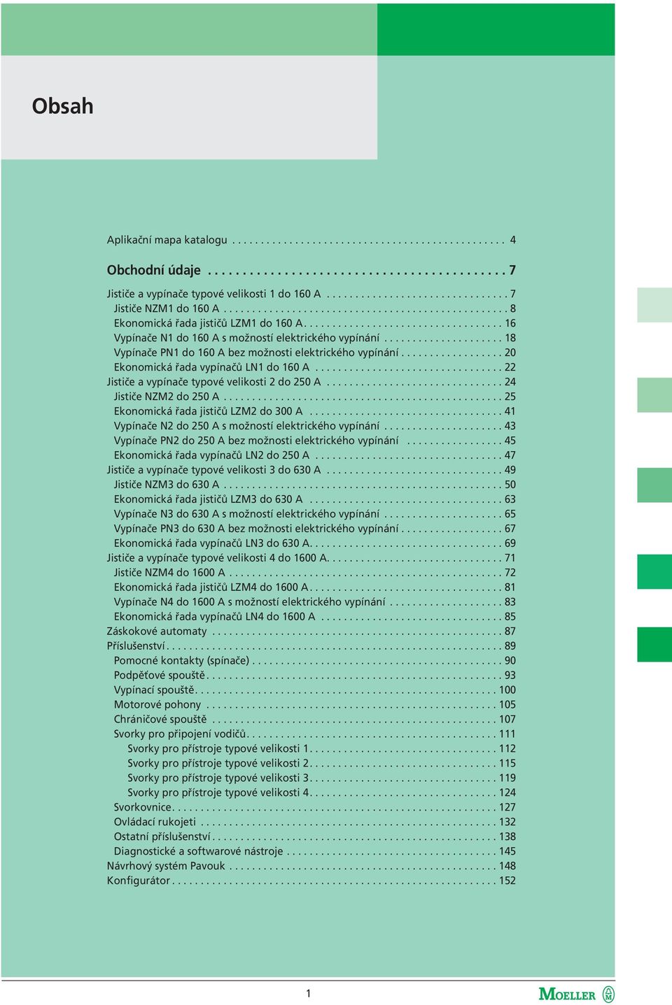 .................................. 16 Vypínače N1 do 160 A s možností elektrického vypínání..................... 18 Vypínače PN1 do 160 A bez možnosti elektrického vypínání.