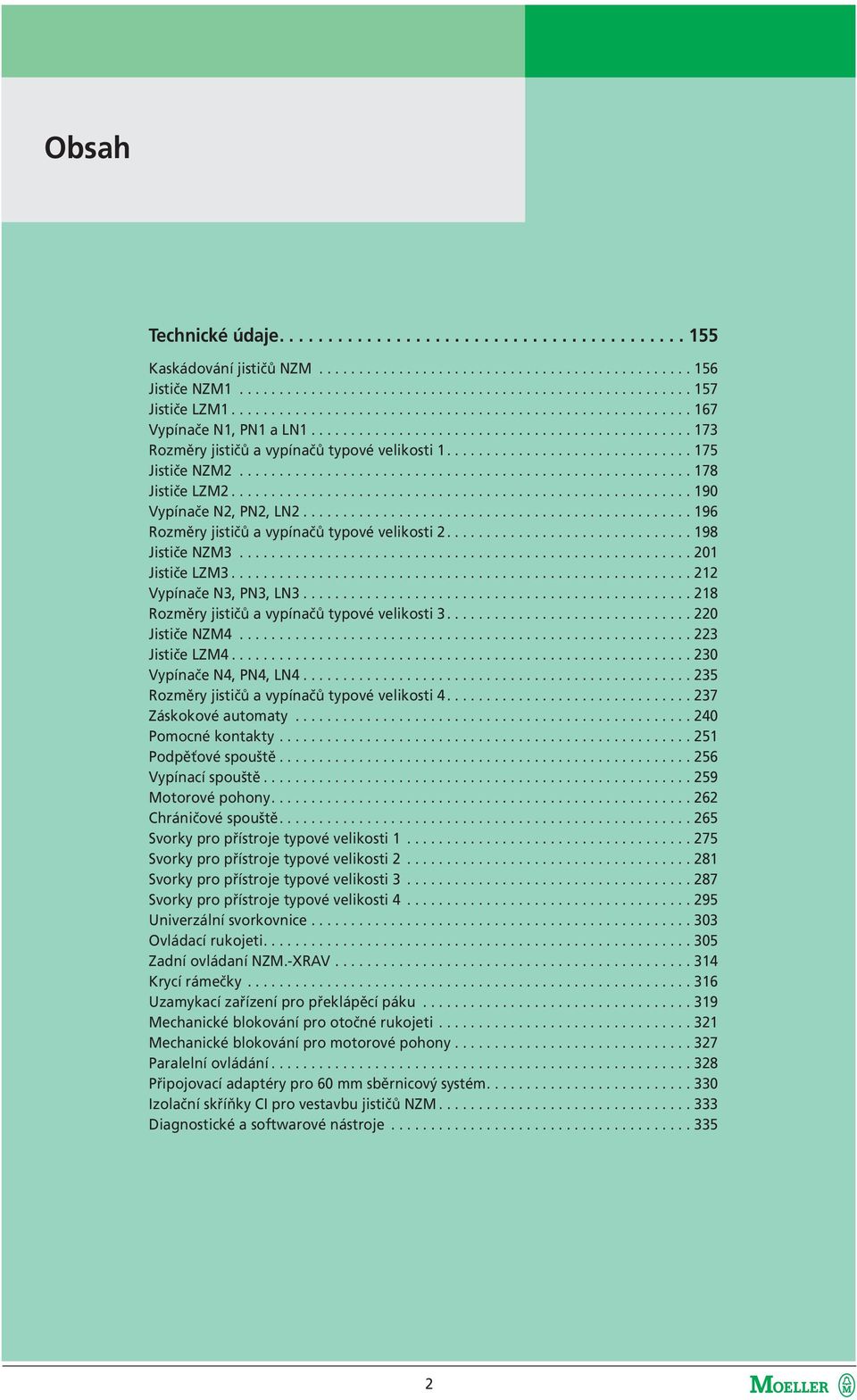 .............................. 175 Jističe NZM2......................................................... 178 Jističe LZM2.......................................................... 190 Vypínače N2, PN2, LN2.
