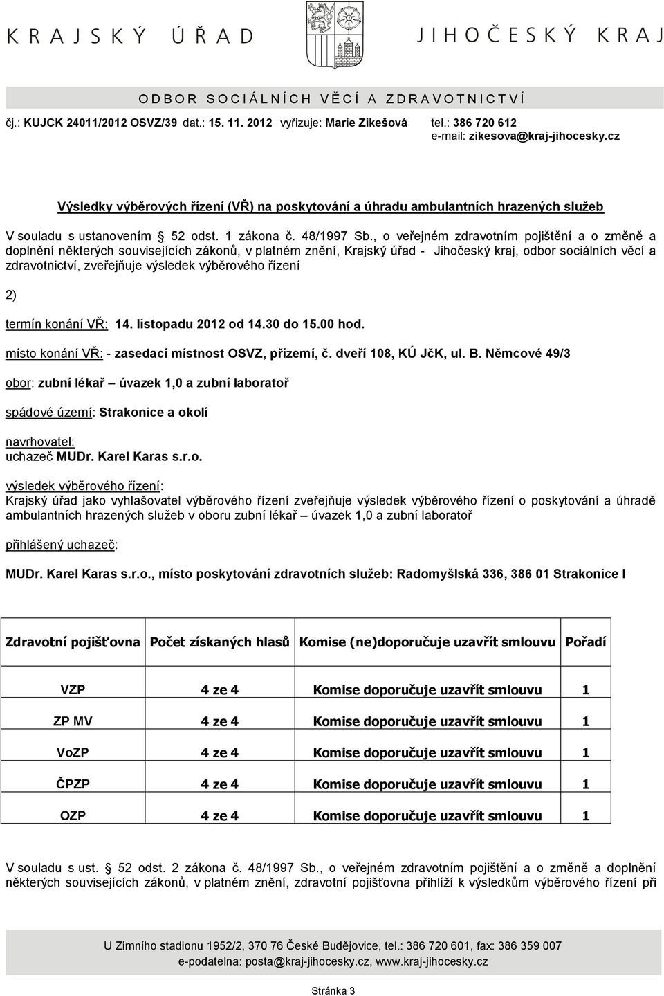 , o veřejném zdravotním pojištění a o změně a doplnění některých souvisejících zákonů, v platném znění, Krajský úřad - Jihočeský kraj, odbor sociálních věcí a zdravotnictví, zveřejňuje výsledek