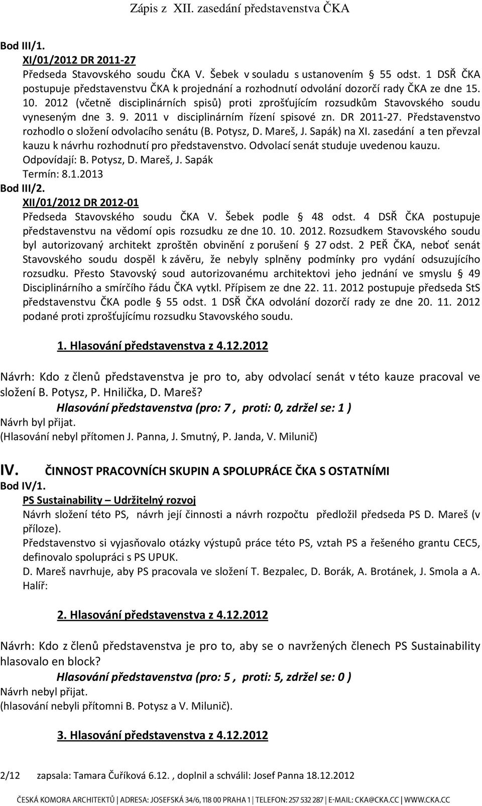 2012 (včetně disciplinárních spisů) proti zprošťujícím rozsudkům Stavovského soudu vyneseným dne 3. 9. 2011 v disciplinárním řízení spisové zn. DR 2011-27.