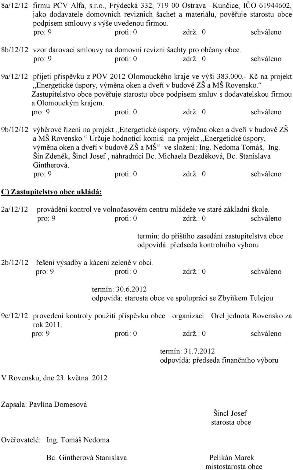 8b/12/12 vzor darovací smlouvy na domovní revizní šachty pro občany obce. 9a/12/12 přijetí příspěvku z POV 2012 Olomouckého kraje ve výši 383.