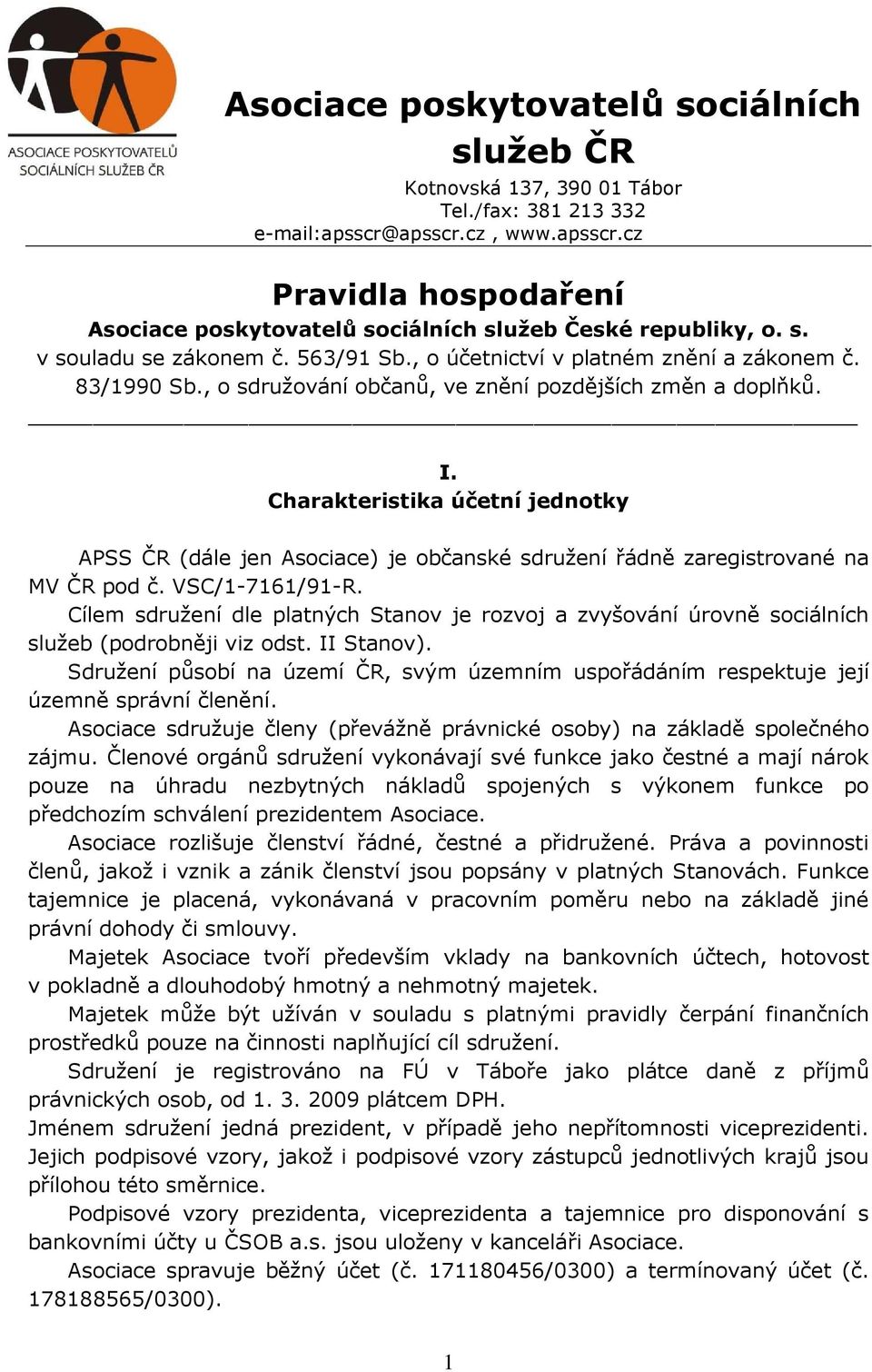 Charakteristika účetní jednotky APSS ČR (dále jen Asociace) je občanské sdružení řádně zaregistrované na MV ČR pod č. VSC/1-7161/91-R.