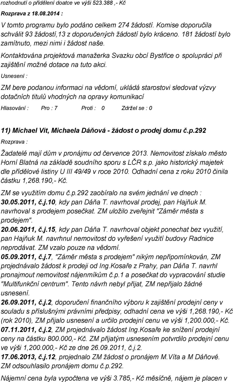 Kontaktována projektová manažerka Svazku obcí Bystřice o spolupráci při zajištění možné dotace na tuto akci.