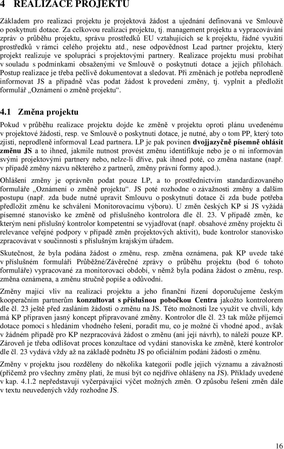 , nese odpovědnost Lead partner projektu, který projekt realizuje ve spolupráci s projektovými partnery.