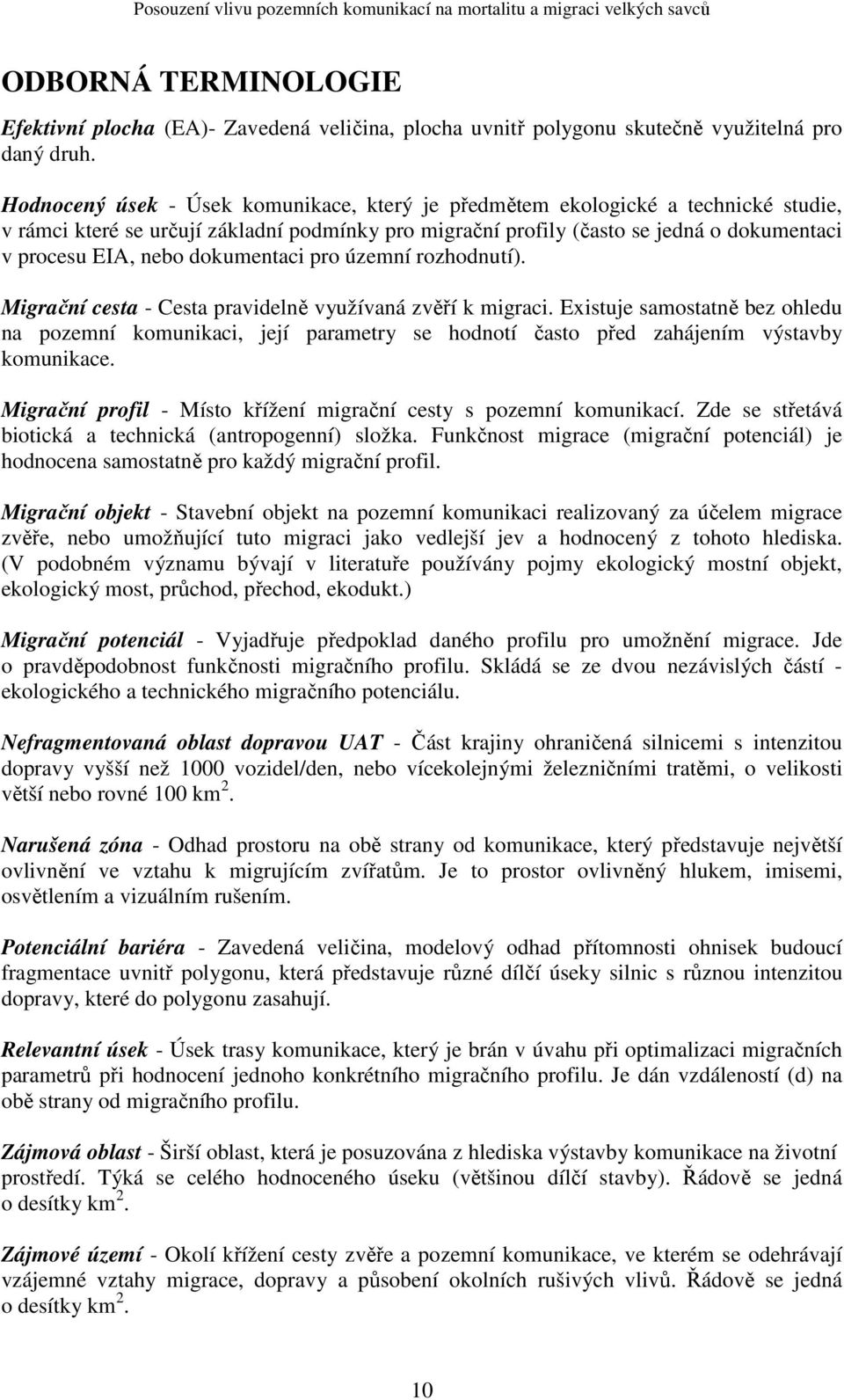 dokumentaci pro územní rozhodnutí). Migrační cesta - Cesta pravidelně využívaná zvěří k migraci.