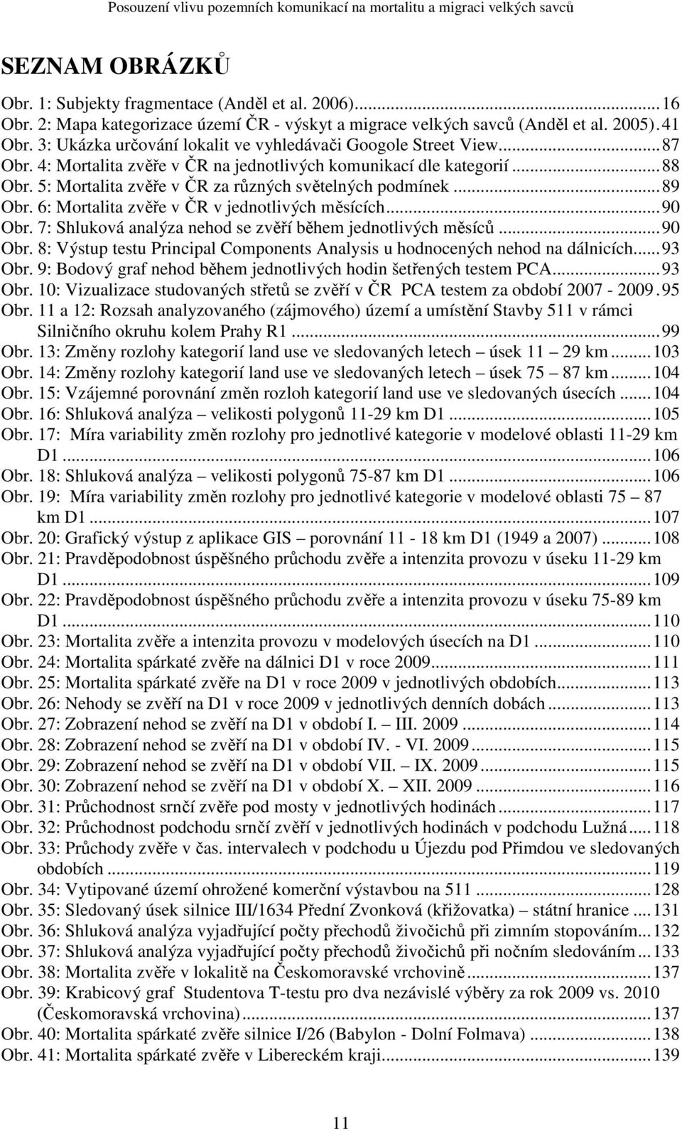 5: Mortalita zvěře v ČR za různých světelných podmínek...89 Obr. 6: Mortalita zvěře v ČR v jednotlivých měsících...90 Obr.