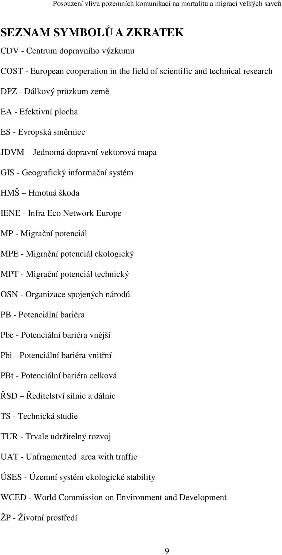 Migrační potenciál technický OSN - Organizace spojených národů PB - Potenciální bariéra Pbe - Potenciální bariéra vnější Pbi - Potenciální bariéra vnitřní PBt - Potenciální bariéra celková ŘSD