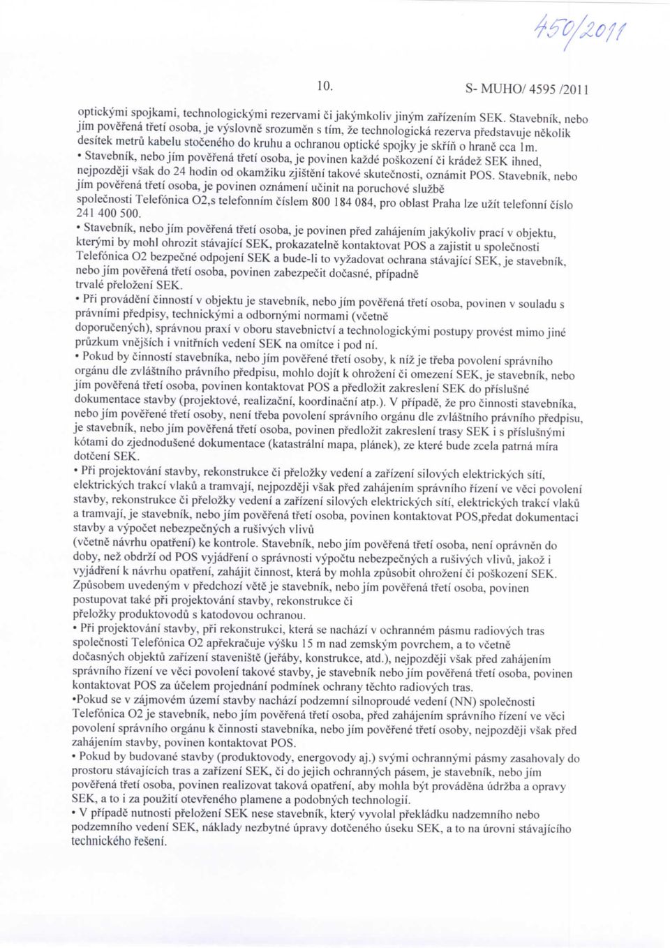 cca 1m. Stavebnik, nebo jim povefena tfeti osoba, je povinen kazde poskozeni ci kradez SEK ihned, nejpozdeji vsak do 24 hodin od okamziku zjisteni takove skutecnosti, oznamit POS.