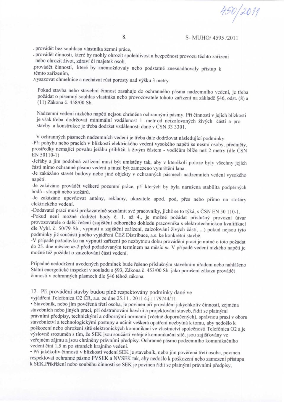 provadet cinnosti, ktere by znemoznovaly nebo podstatne znesnadnovaly pfistup k temto zafizenim,.vysazovat chmelnice a nechavat rust porosty nad vysku 3 metry.