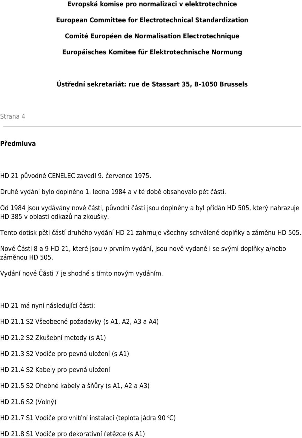 ledna 1984 a v té době obsahovalo pět částí. Od 1984 jsou vydávány nové části, původní části jsou doplněny a byl přidán HD 505, který nahrazuje HD 385 v oblasti odkazů na zkoušky.