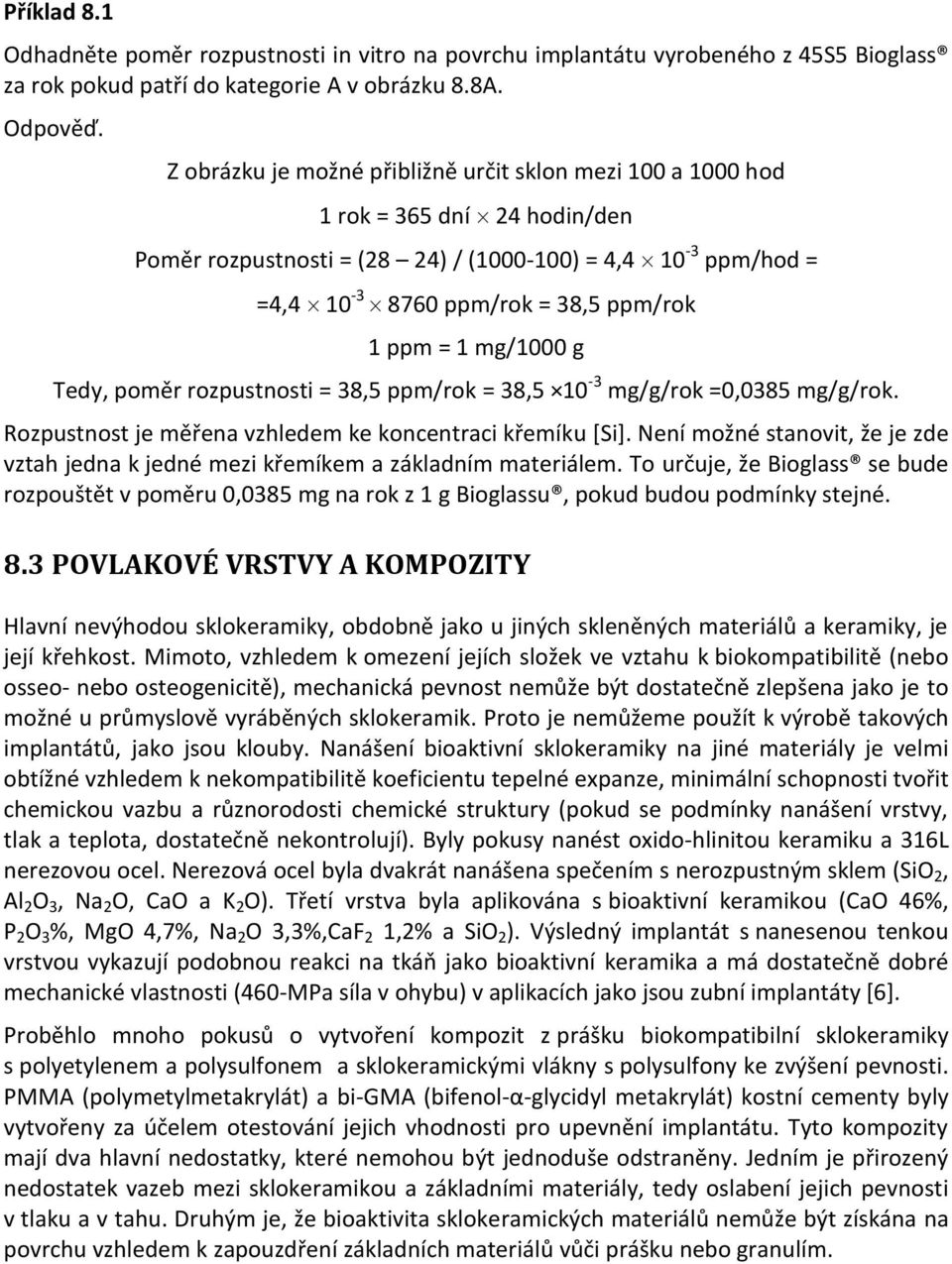 1 mg/1000 g Tedy, poměr rozpustnosti = 38,5 ppm/rok = 38,5 10-3 mg/g/rok =0,0385 mg/g/rok. Rozpustnost je měřena vzhledem ke koncentraci křemíku [Si].