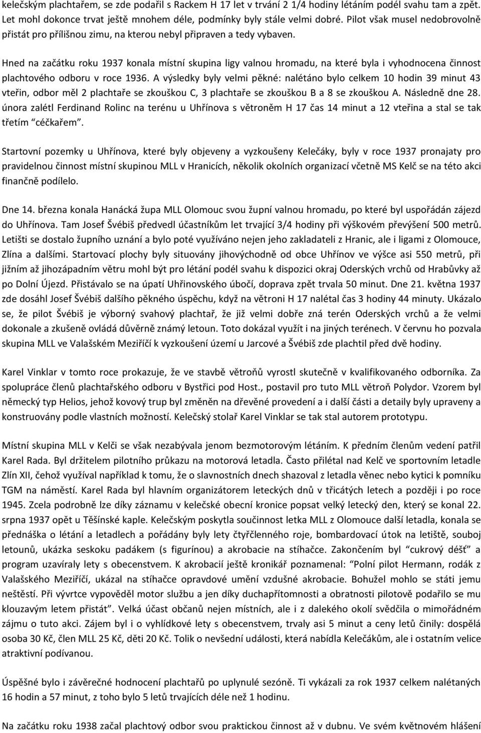 Hned na začátku roku 1937 konala místní skupina ligy valnou hromadu, na které byla i vyhodnocena činnost plachtového odboru v roce 1936.