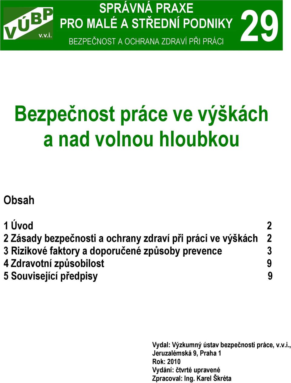 faktory a doporučené způsoby prevence 3 4 Zdravotní způsobilost 9 5 Související předpisy 9 Vydal: Výzkumný