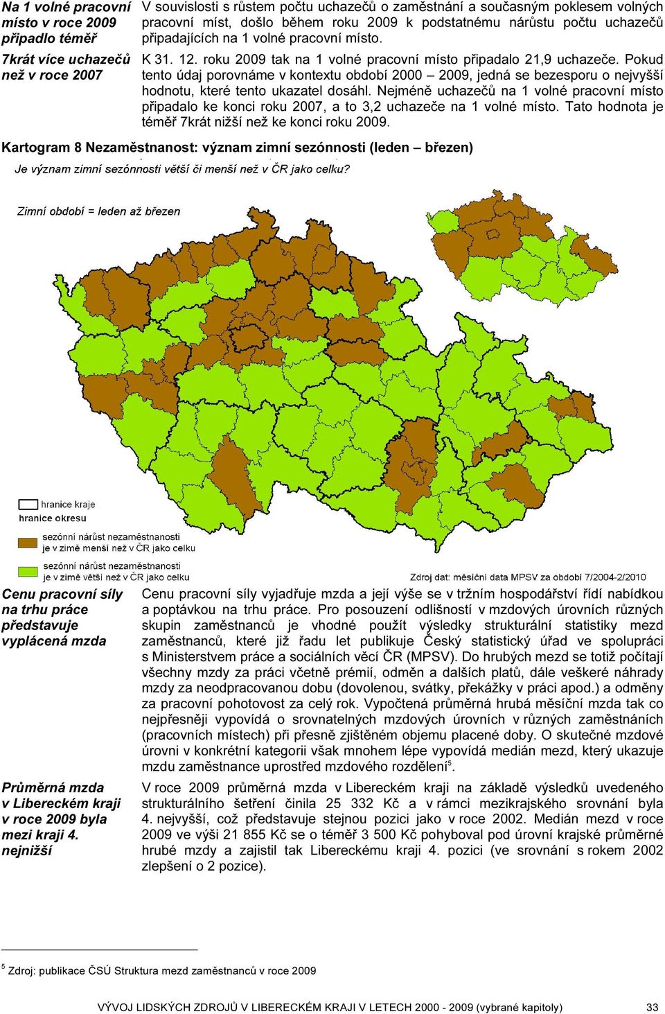 Pokud tento údaj porovnáme v kontextu období, jedná se bezesporu o nejvyšší hodnotu, které tento ukazatel dosáhl.